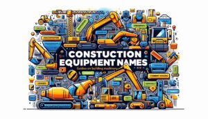 Construction Equipment Names: Guide to Building Machinery